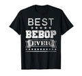 Best Bebop Ever Distressed Birthday Gift T-Shirt - Novelty Apparel Unisex - T-Shirt, Sweatshirt, Hoodie