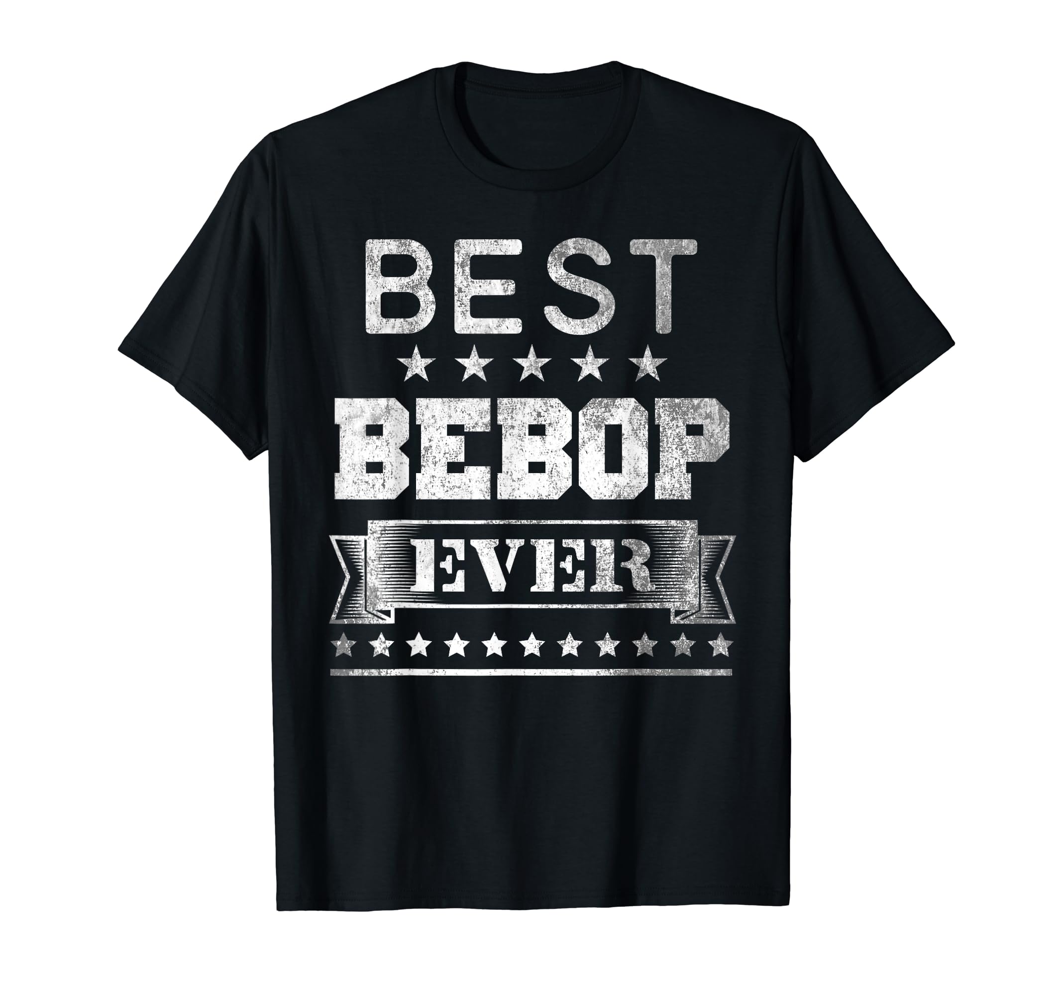 Best Bebop Ever Distressed Birthday Gift T-Shirt - Novelty Apparel Unisex - T-Shirt, Sweatshirt, Hoodie