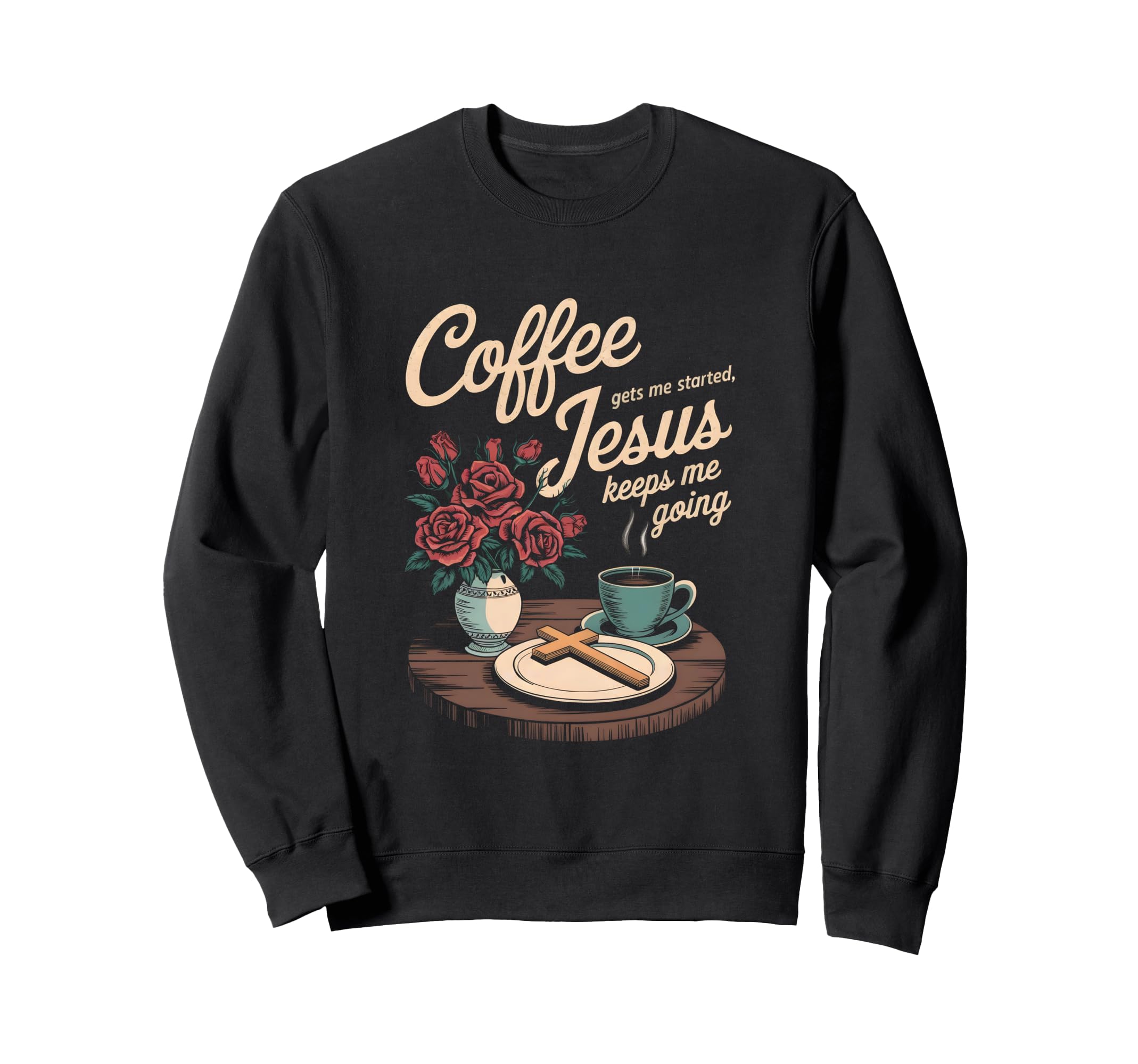 Coffee Gets Me Started Jesus Keeps Sweatshirt - Novelty Apparel for Adults - T-Shirt, Sweatshirt, Hoodie
