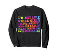 Im Not Like Other I Have Anxiety Sweatshirt - Fun Novelty Design Men Women - T-Shirt, Sweatshirt, Hoodie