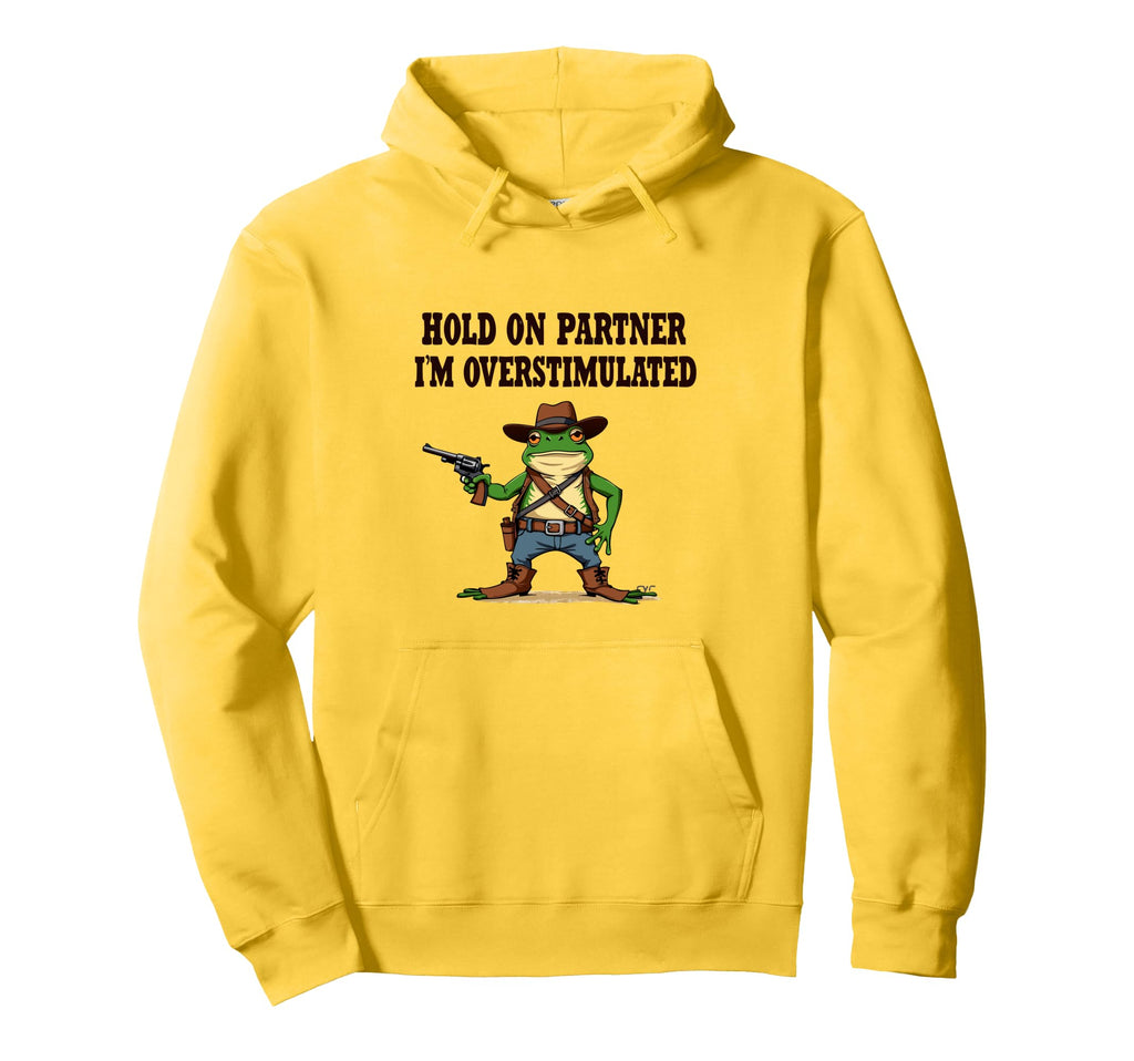 Hold Partner Im Overstimulated Cowboy Hoodie - Aesthetic Graphic Unisex - T-Shirt, Sweatshirt, Hoodie