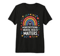 End Stigma Mental Health Matters Rainbow T-Shirt - Novelty Apparel Unisex - T-Shirt, Sweatshirt, Hoodie