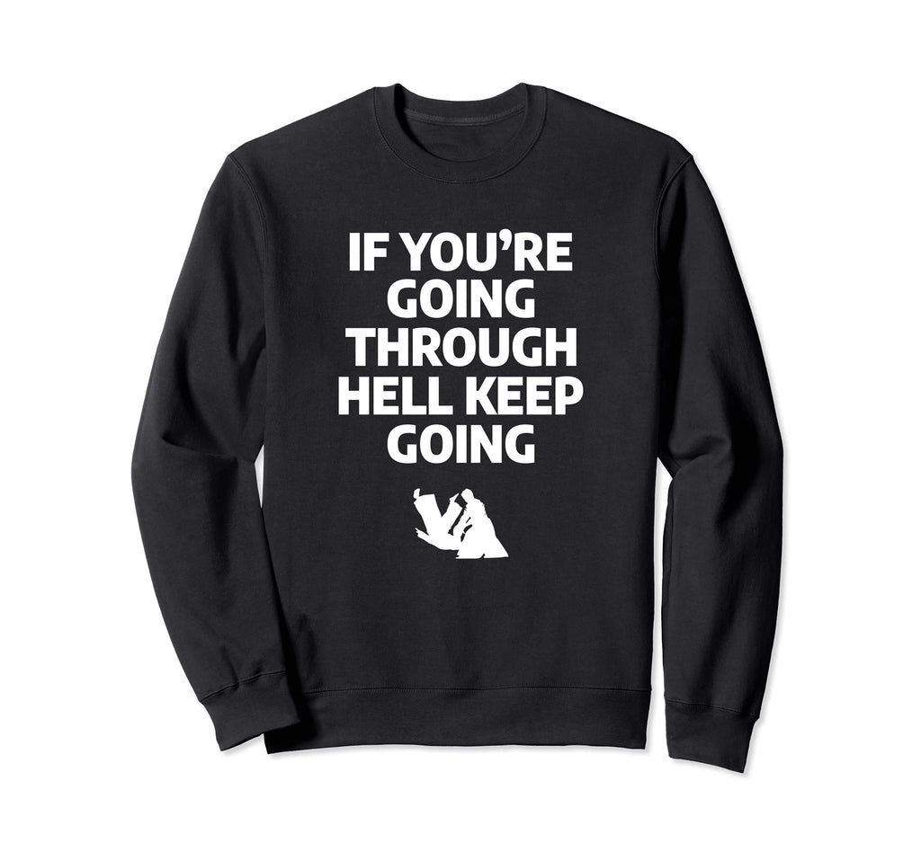 If Youre Going Through Hell Keep Sweatshirt - Streetwear Style for Adults - T-Shirt, Sweatshirt, Hoodie
