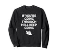 If Youre Going Through Hell Keep Sweatshirt - Streetwear Style for Adults - T-Shirt, Sweatshirt, Hoodie