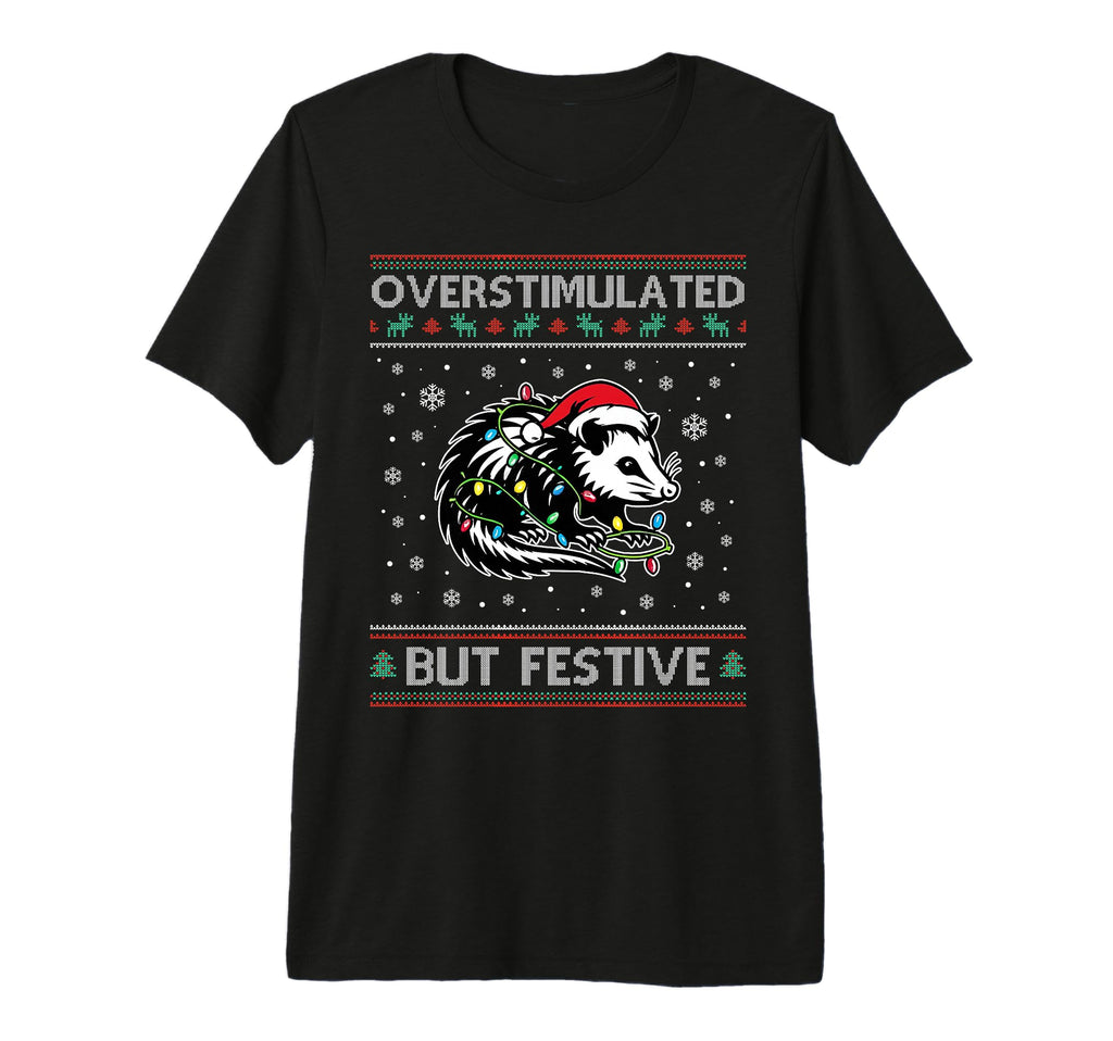 Overstimulated But Festive Holiday T-Shirt - Graphic Print for Adults - T-Shirt, Sweatshirt, Hoodie