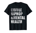 Coffee Hiphop Mental Health T-Shirt - Custom Art Print Men Women - T-Shirt, Sweatshirt, Hoodie