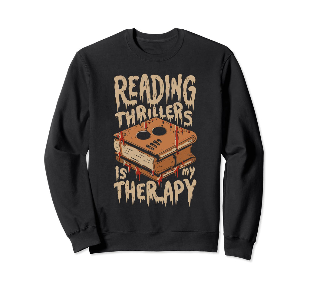 Reading Thrillers Is My Therapy Sweatshirt - Graphic Print Men Women - T-Shirt, Sweatshirt, Hoodie