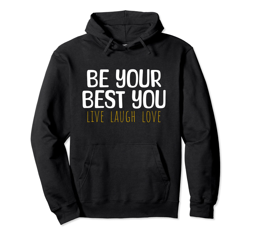 Be Your Best You Live Laugh Love Hoodie - Minimalist Print for Adults - T-Shirt, Sweatshirt, Hoodie