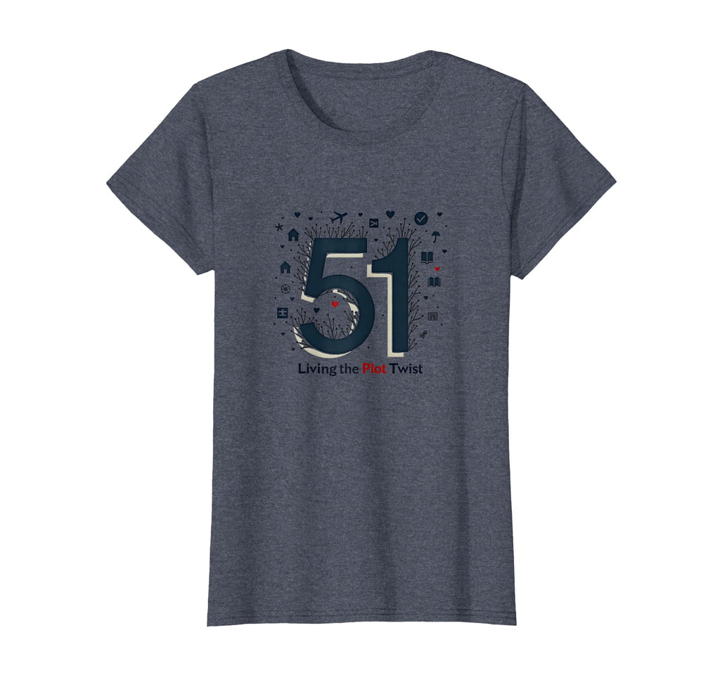 51 Living Plot Twist Birthday Gift Heather T-Shirt - Unique Graphic Unisex - T-Shirt, Sweatshirt, Hoodie