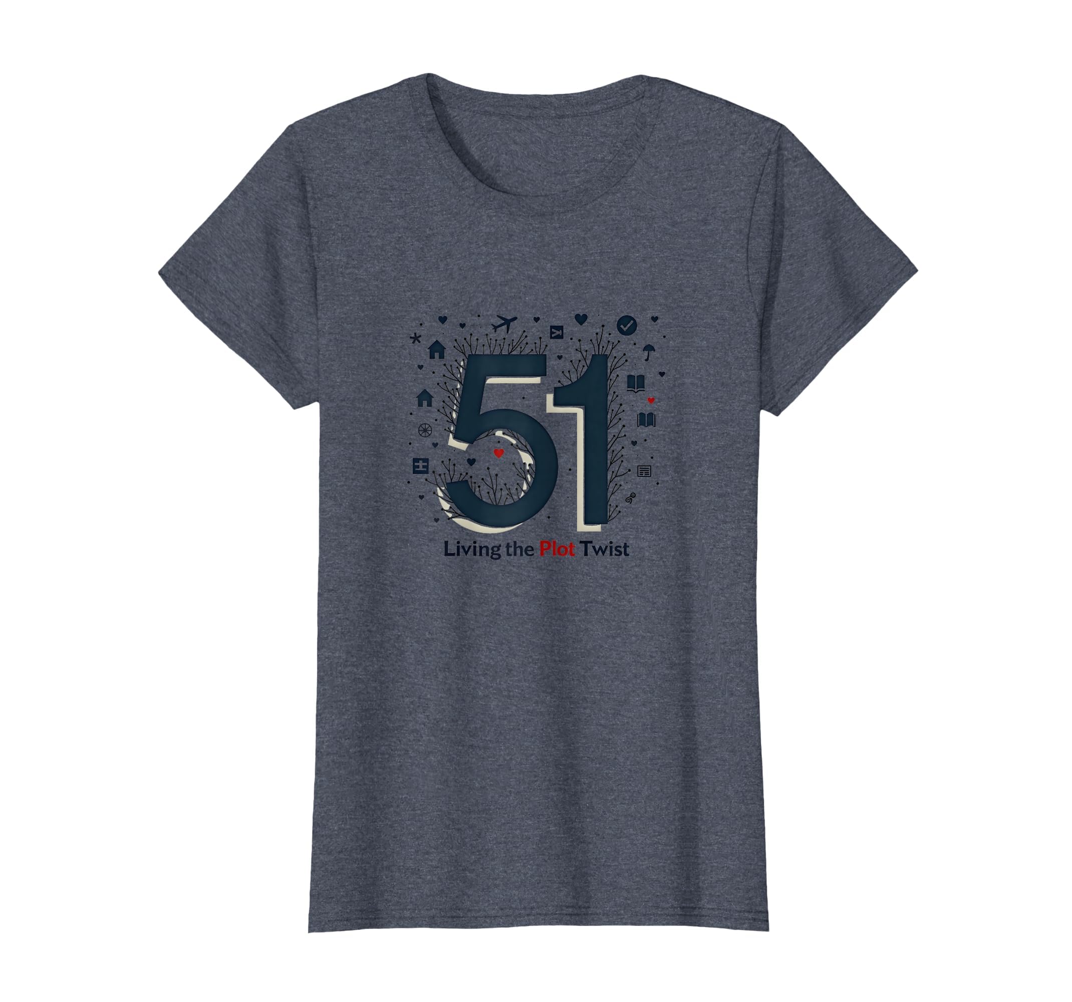 51 Living Plot Twist Birthday Gift Heather T-Shirt - Unique Graphic Unisex - T-Shirt, Sweatshirt, Hoodie
