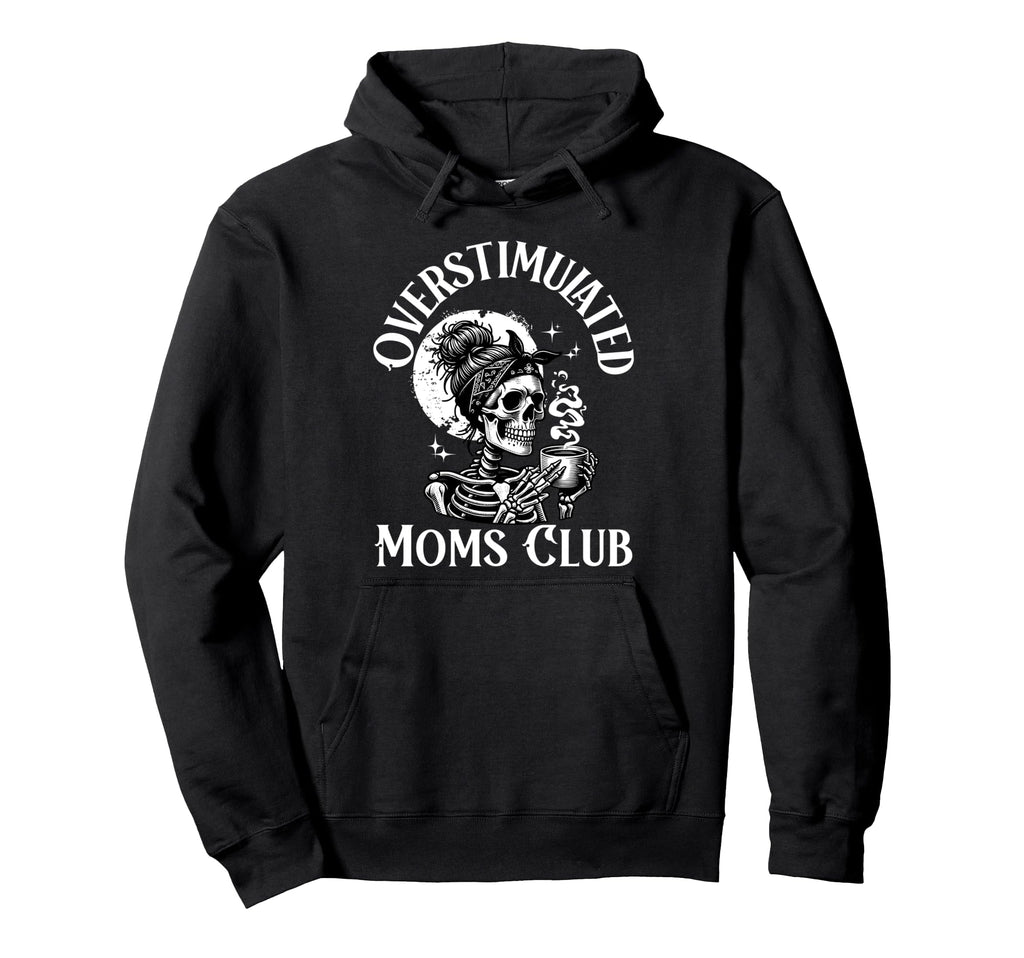 Overstimulated Moms Club Skeleton Hoodie - Fun Novelty Design for Adults - T-Shirt, Sweatshirt, Hoodie