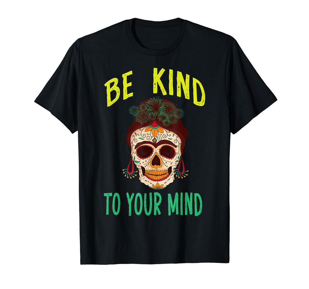 Be Kind To Your Mind Mental T-Shirt - Casual Everyday Wear Unisex - T-Shirt, Sweatshirt, Hoodie