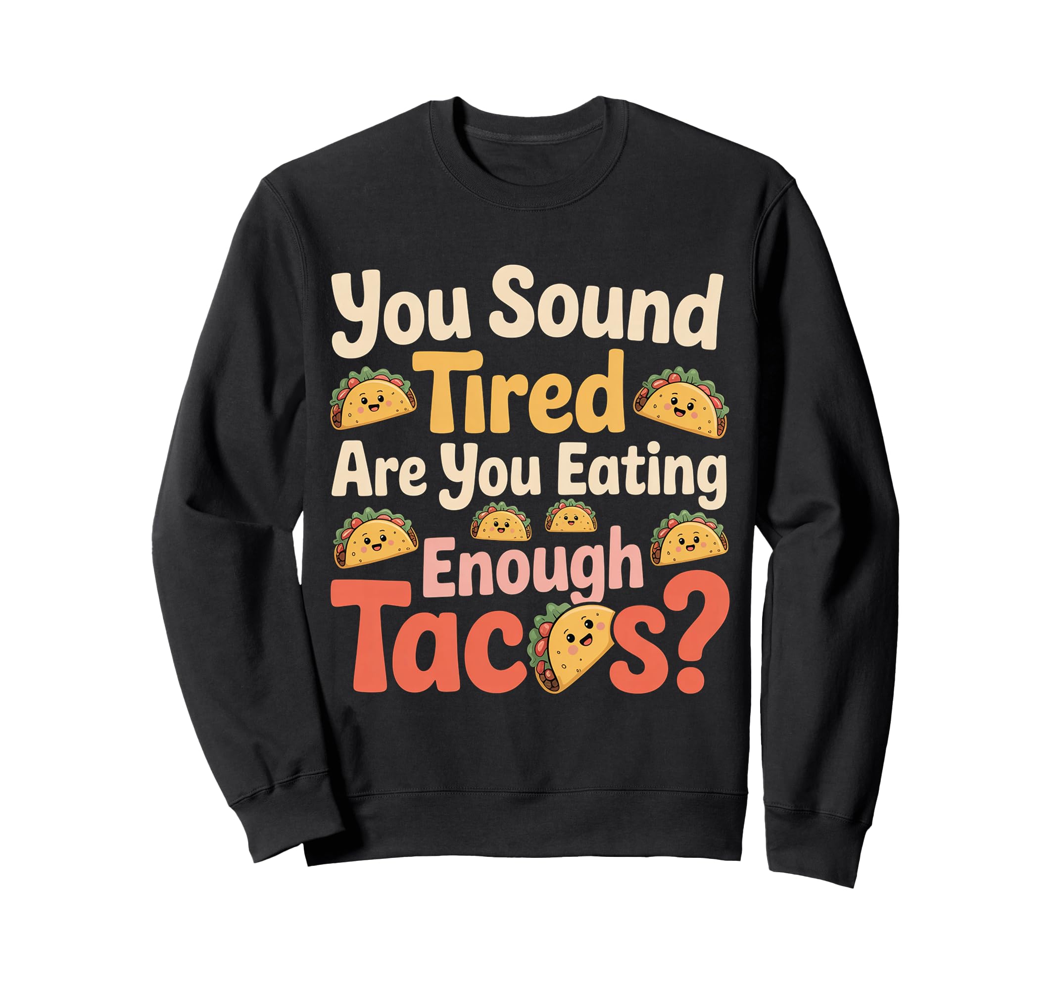 You Sound Tired Are You Eating Sweatshirt - Trendy Graphic for Adults - T-Shirt, Sweatshirt, Hoodie