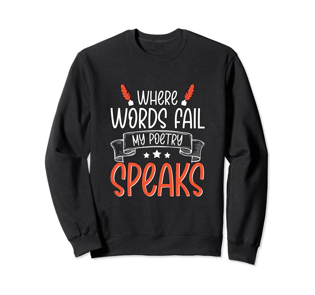 Where Words Fail My Poetry Sweatshirt - Casual Everyday Wear for Adults - T-Shirt, Sweatshirt, Hoodie