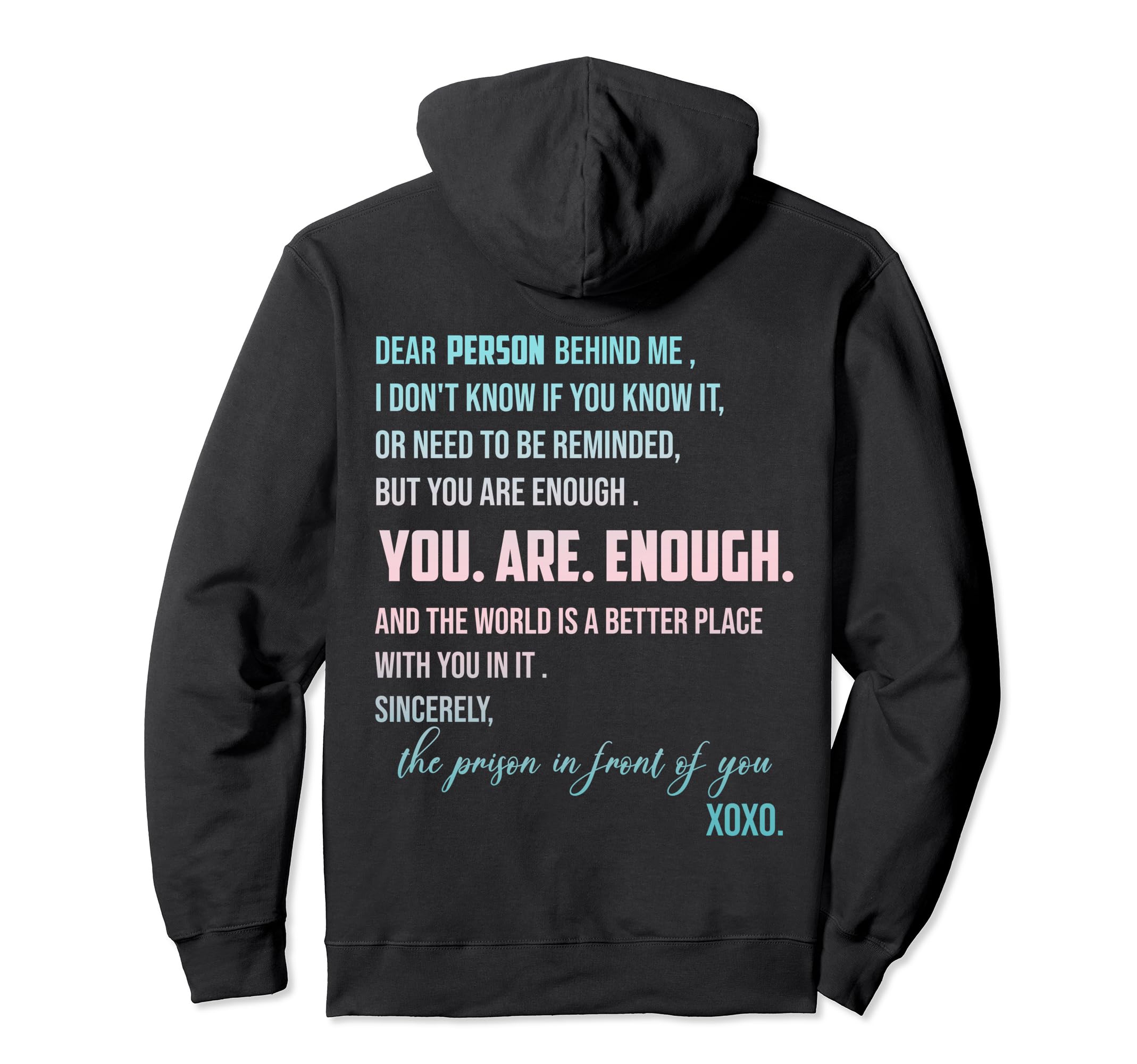 Dear Person Behind Me You Are Enough World Hoodie - Trendy Graphic Unisex - T-Shirt, Sweatshirt, Hoodie