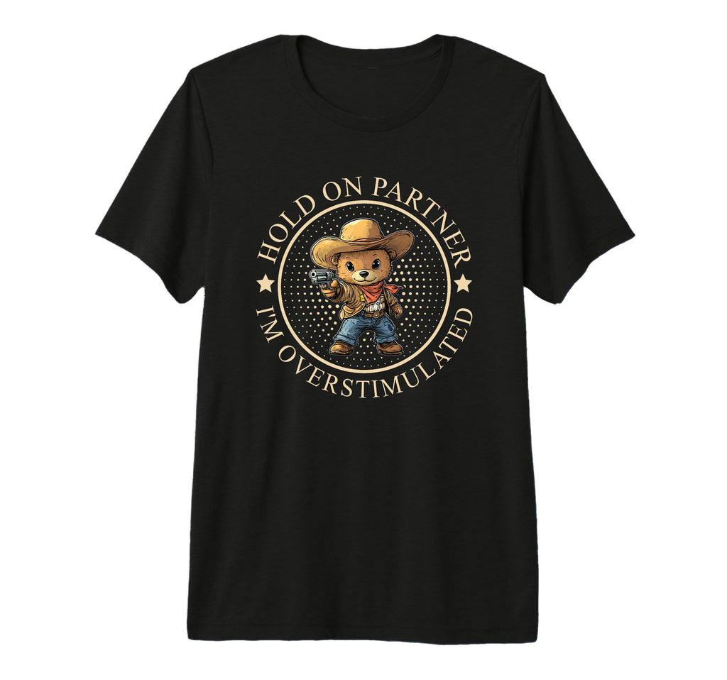 Funny Hold Partner Im Overstimulated Tri T-Shirt - Novelty Apparel Unisex - T-Shirt, Sweatshirt, Hoodie