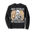 Under Caffeinated And Overstimulated Sweatshirt - Streetwear Style Unisex - T-Shirt, Sweatshirt, Hoodie