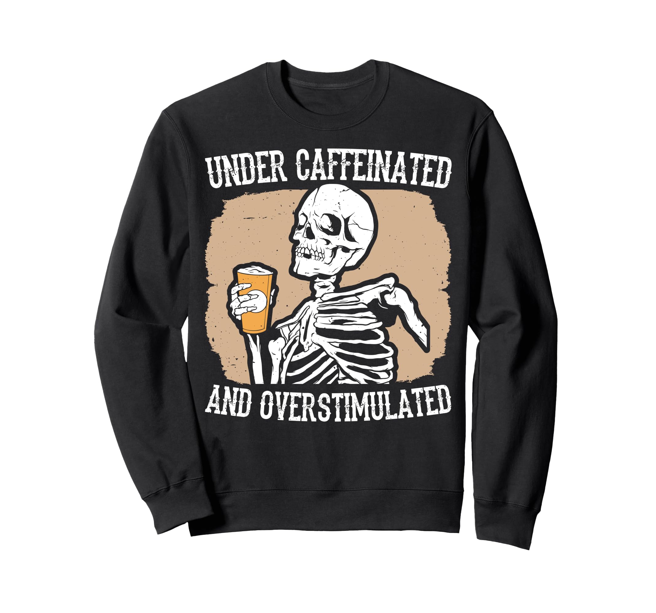 Under Caffeinated And Overstimulated Sweatshirt - Streetwear Style Unisex - T-Shirt, Sweatshirt, Hoodie