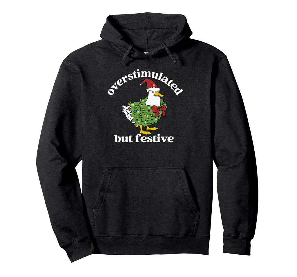 Funny Santa Goose Overstimulated But Hoodie - Streetwear Style Unisex - T-Shirt, Sweatshirt, Hoodie