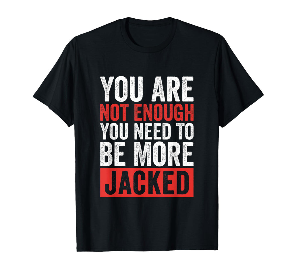You Are Not Enough You Need To Be More T-Shirt - Graphic Print for Adults - T-Shirt, Sweatshirt, Hoodie