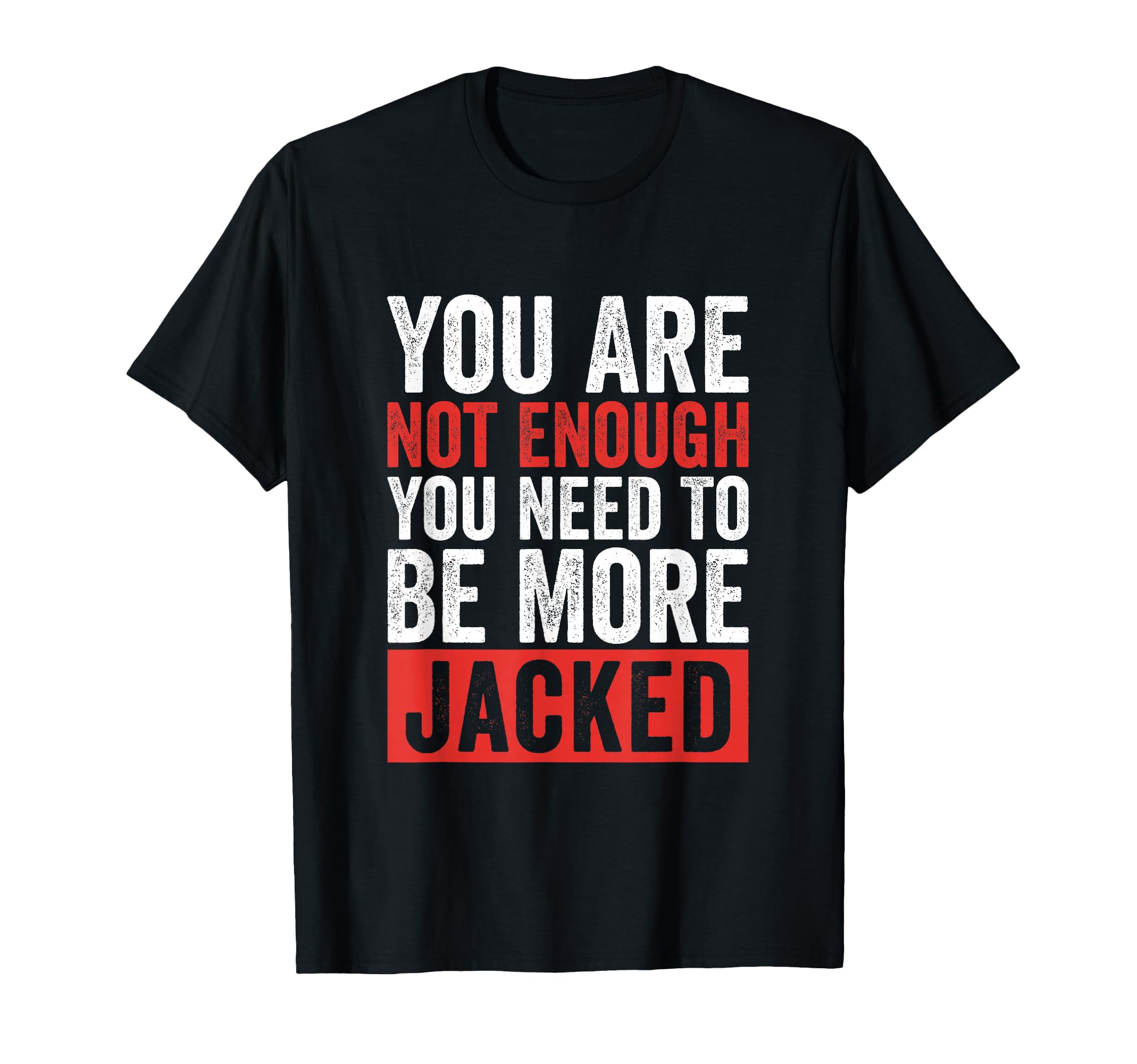 You Are Not Enough You Need To Be More T-Shirt - Graphic Print for Adults - T-Shirt, Sweatshirt, Hoodie