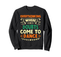 Overthinking Overthinker Funny Sweatshirt - Casual Everyday Wear Men Women - T-Shirt, Sweatshirt, Hoodie