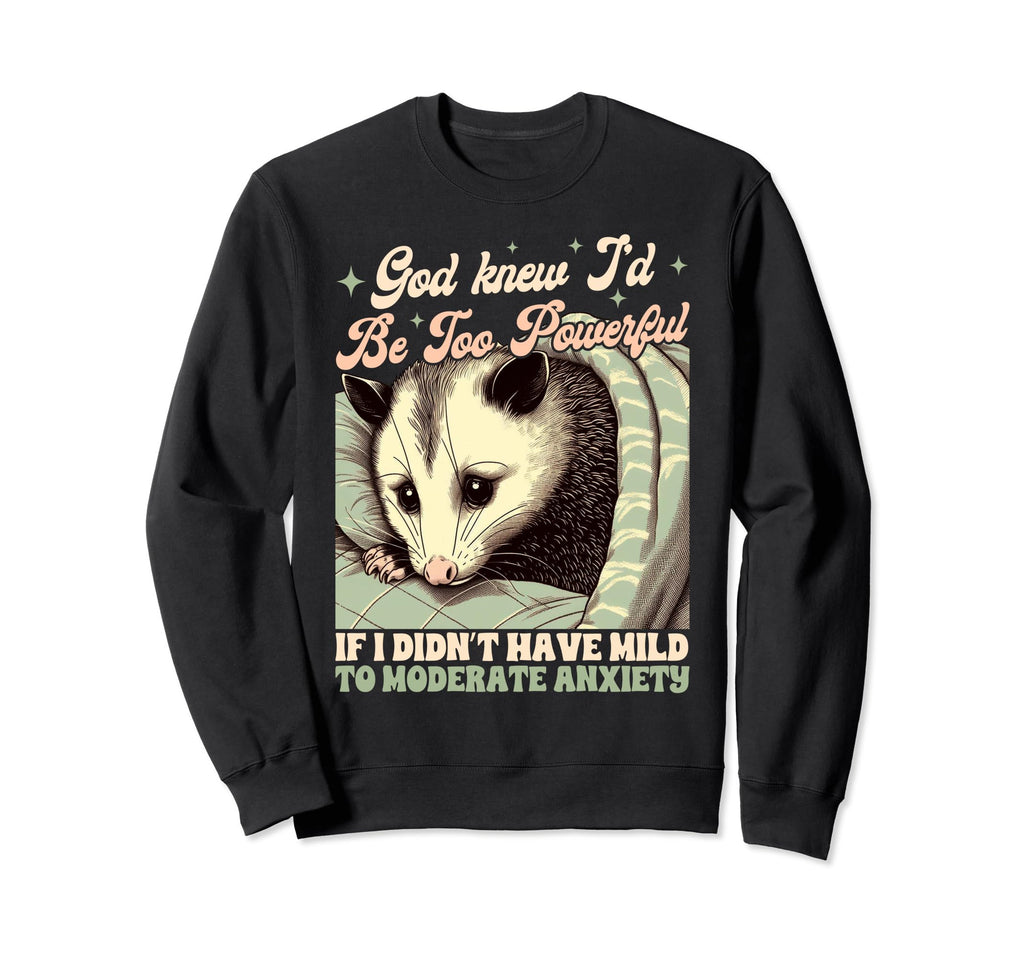 Anxiety Opossum If I Didnt Have Mild To Sweatshirt - Graphic Print Unisex - T-Shirt, Sweatshirt, Hoodie