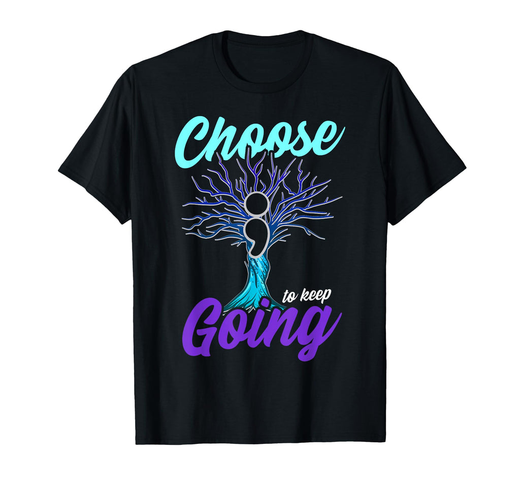 Suicide Prevention Choose Keep Going T-Shirt - Novelty Apparel for Adults - T-Shirt, Sweatshirt, Hoodie