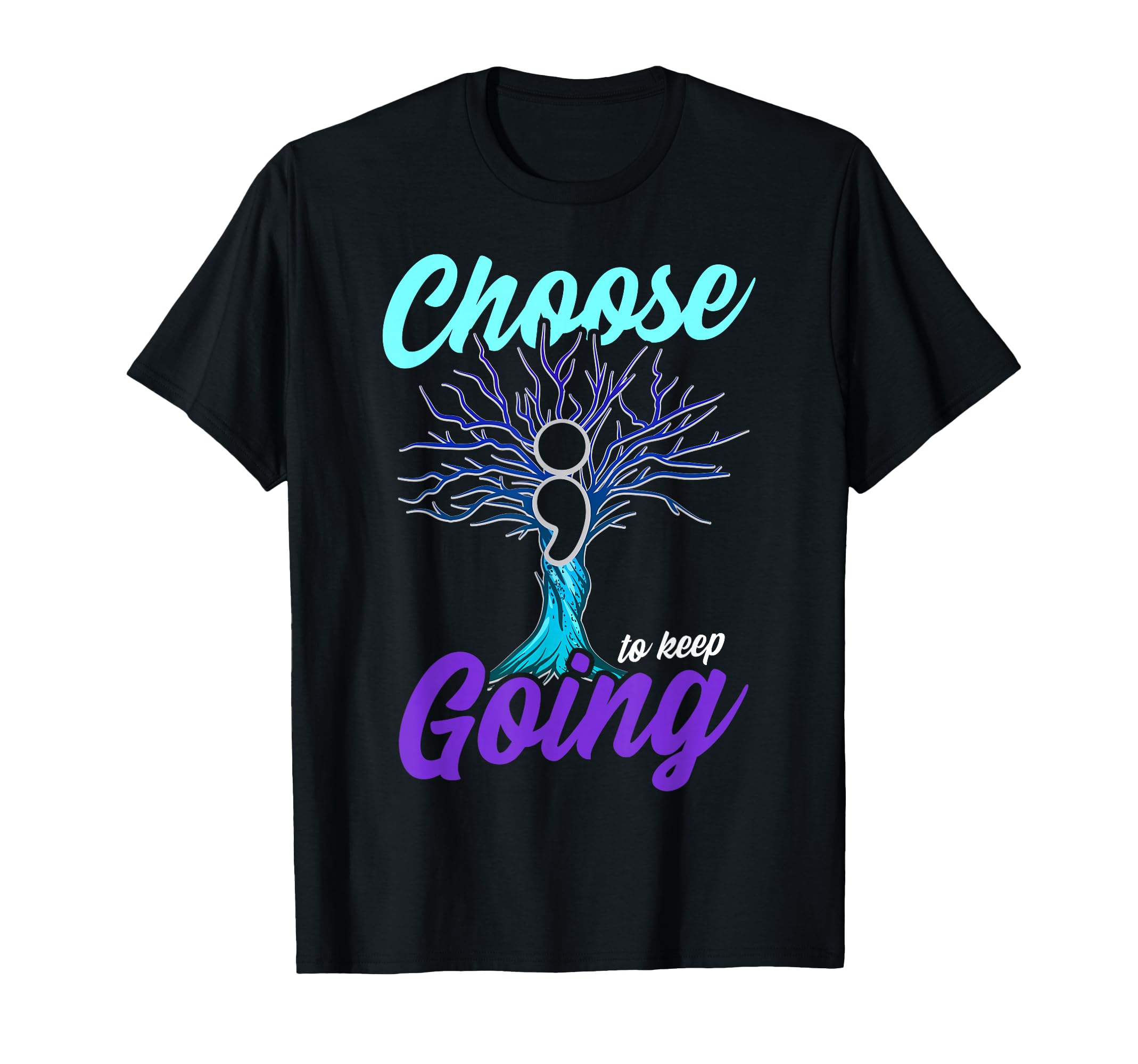 Suicide Prevention Choose Keep Going T-Shirt - Novelty Apparel for Adults - T-Shirt, Sweatshirt, Hoodie