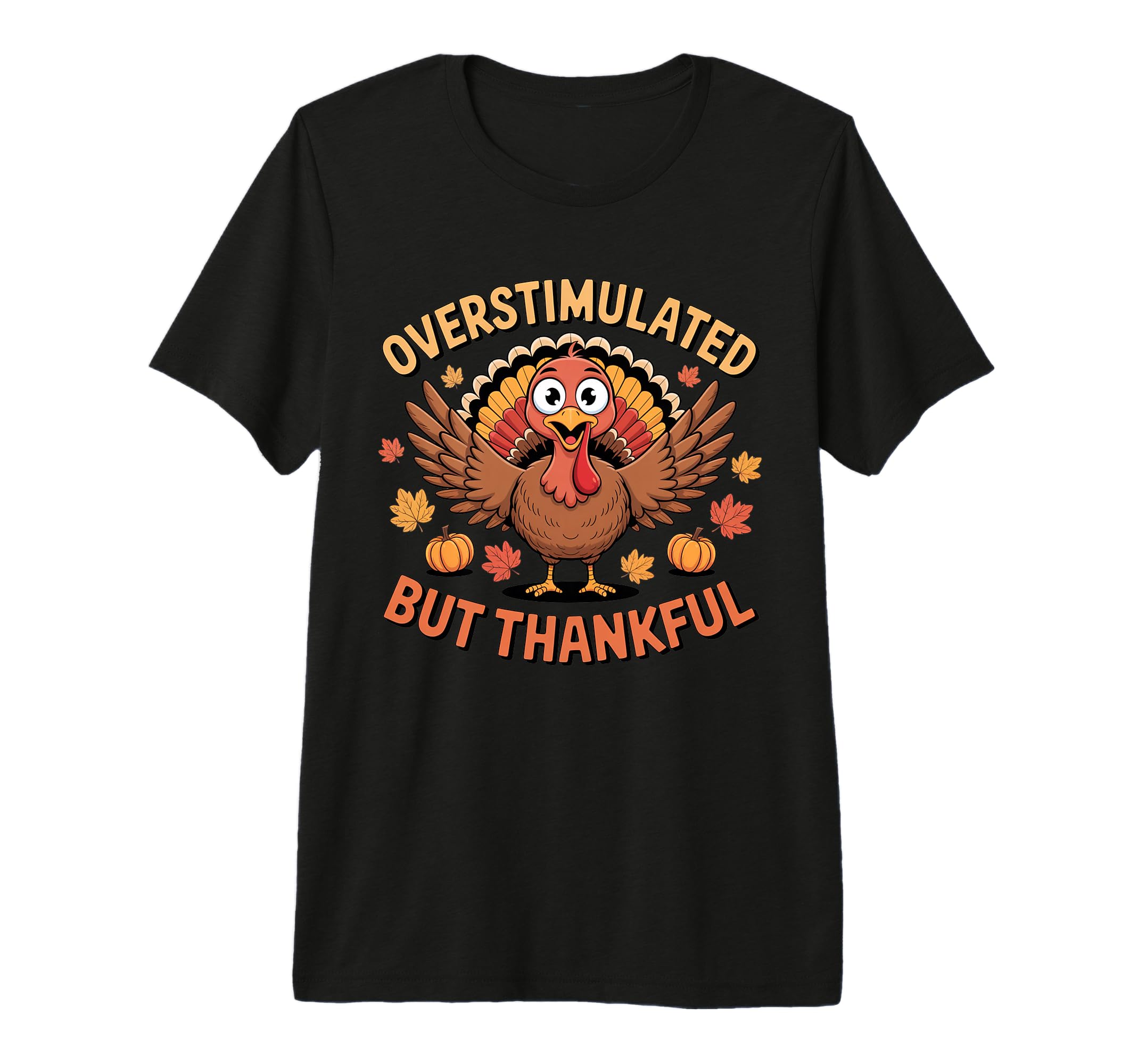 Overstimulated But Thankful Funny T-Shirt - Trendy Graphic for Adults - T-Shirt, Sweatshirt, Hoodie