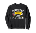 Life Motivational Progress Over Sweatshirt - Trendy Graphic Men Women - T-Shirt, Sweatshirt, Hoodie