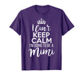 I Cant Keep Calm Im Going To Be Mimi T-Shirt - Streetwear Style Men Women - T-Shirt, Sweatshirt, Hoodie