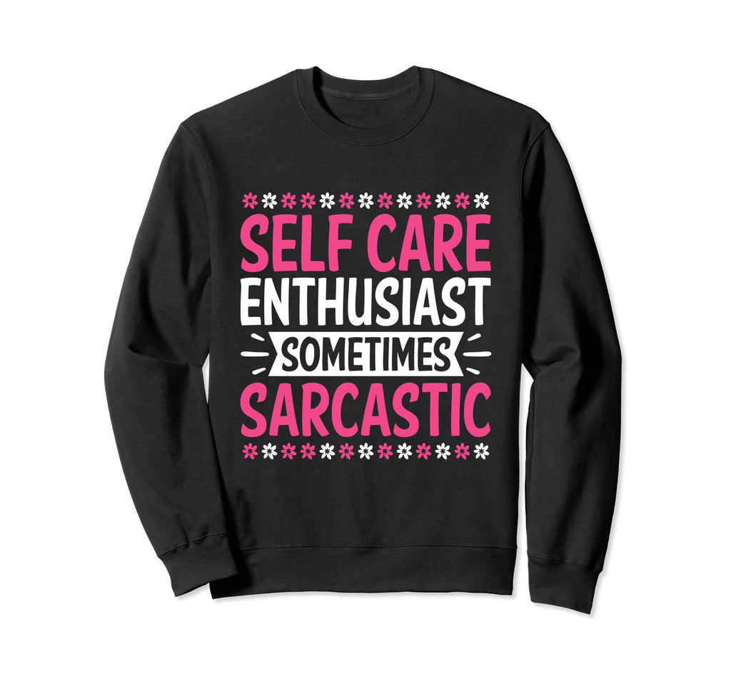 Funny Self Care Love Wellness Sweatshirt - Streetwear Style for Adults - T-Shirt, Sweatshirt, Hoodie