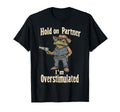 Funny Hold Partner Im T-Shirt - Fun Novelty Design Men Women - T-Shirt, Sweatshirt, Hoodie