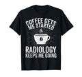 Coffee Gets Me Started Radiology T-Shirt - Custom Art Print for Adults - T-Shirt, Sweatshirt, Hoodie