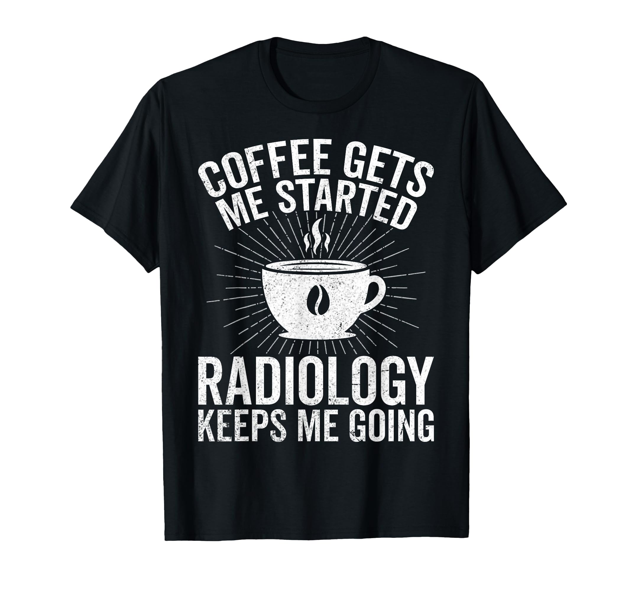 Coffee Gets Me Started Radiology T-Shirt - Custom Art Print for Adults - T-Shirt, Sweatshirt, Hoodie