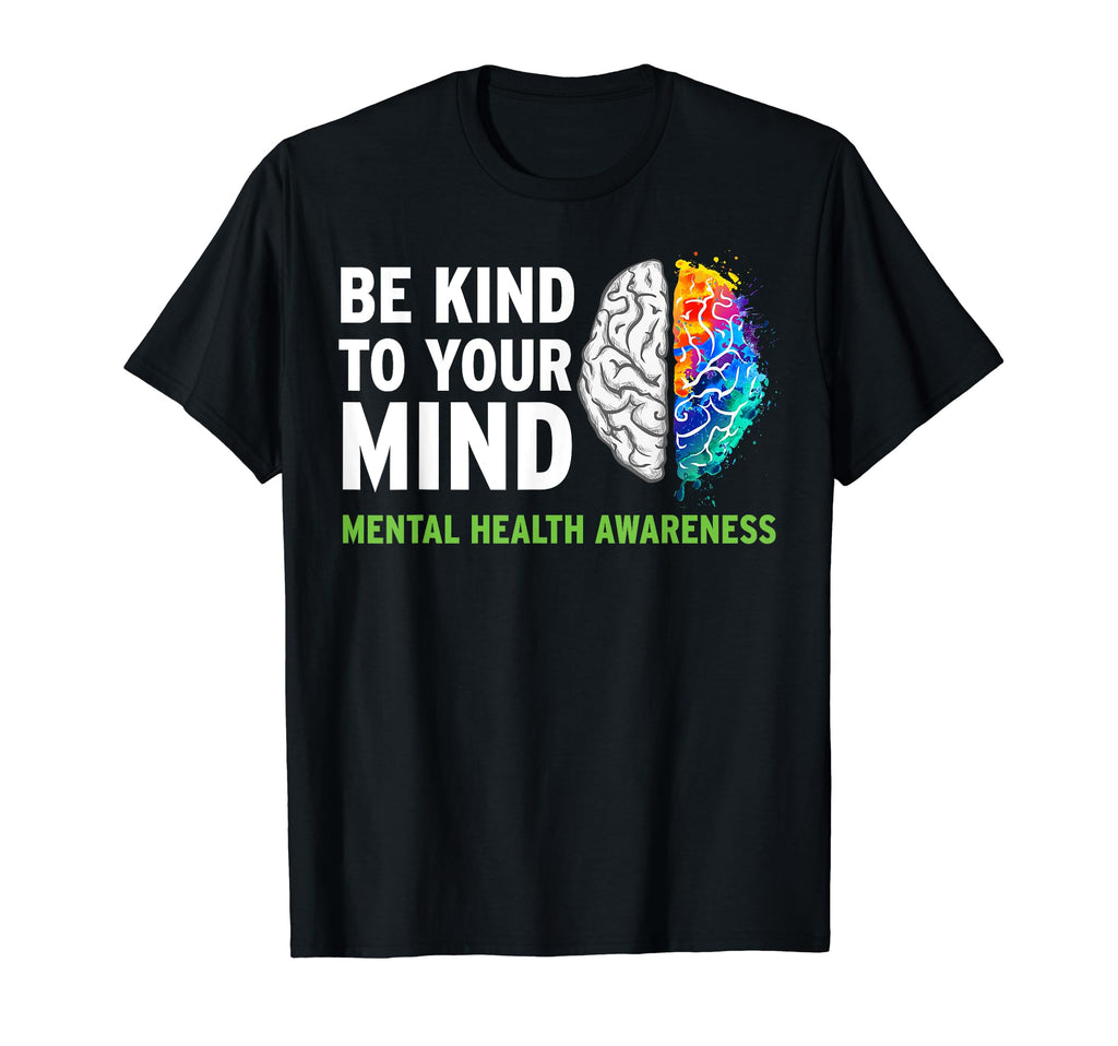 Be Kind To Your Mind Mental Health T-Shirt - Fun Novelty Design Unisex - T-Shirt, Sweatshirt, Hoodie