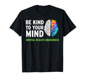 Be Kind To Your Mind Mental Health T-Shirt - Fun Novelty Design Unisex - T-Shirt, Sweatshirt, Hoodie
