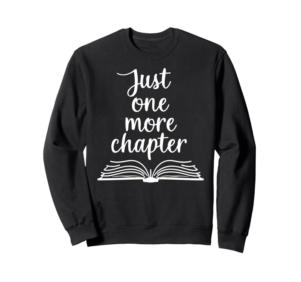 Just One More Chapter Sweatshirt - Streetwear Style Unisex - T-Shirt, Sweatshirt, Hoodie
