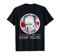 Winston Churchill Keep Going T-Shirt - Aesthetic Graphic Unisex - T-Shirt, Sweatshirt, Hoodie
