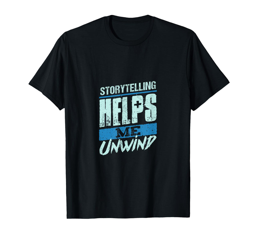Storytelling Helps Me Unwind Creative T-Shirt - Fun Novelty Design Unisex - T-Shirt, Sweatshirt, Hoodie