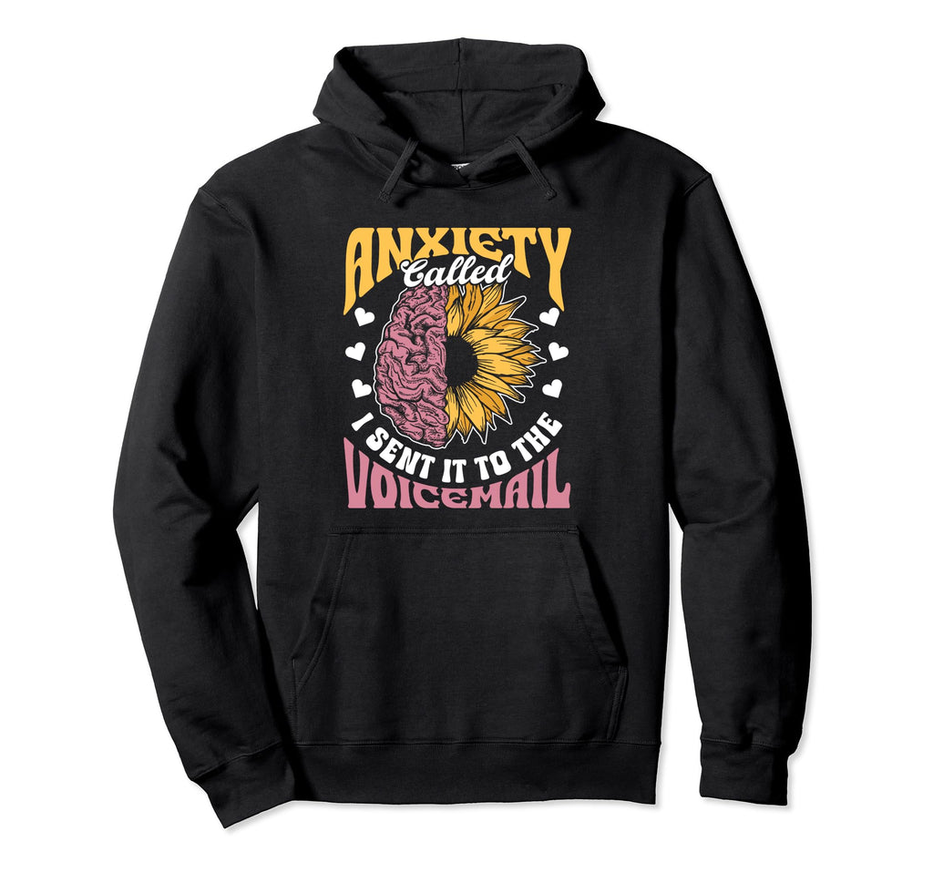 Anxiety Called I Sent It To Hoodie - Casual Everyday Wear for Adults - T-Shirt, Sweatshirt, Hoodie