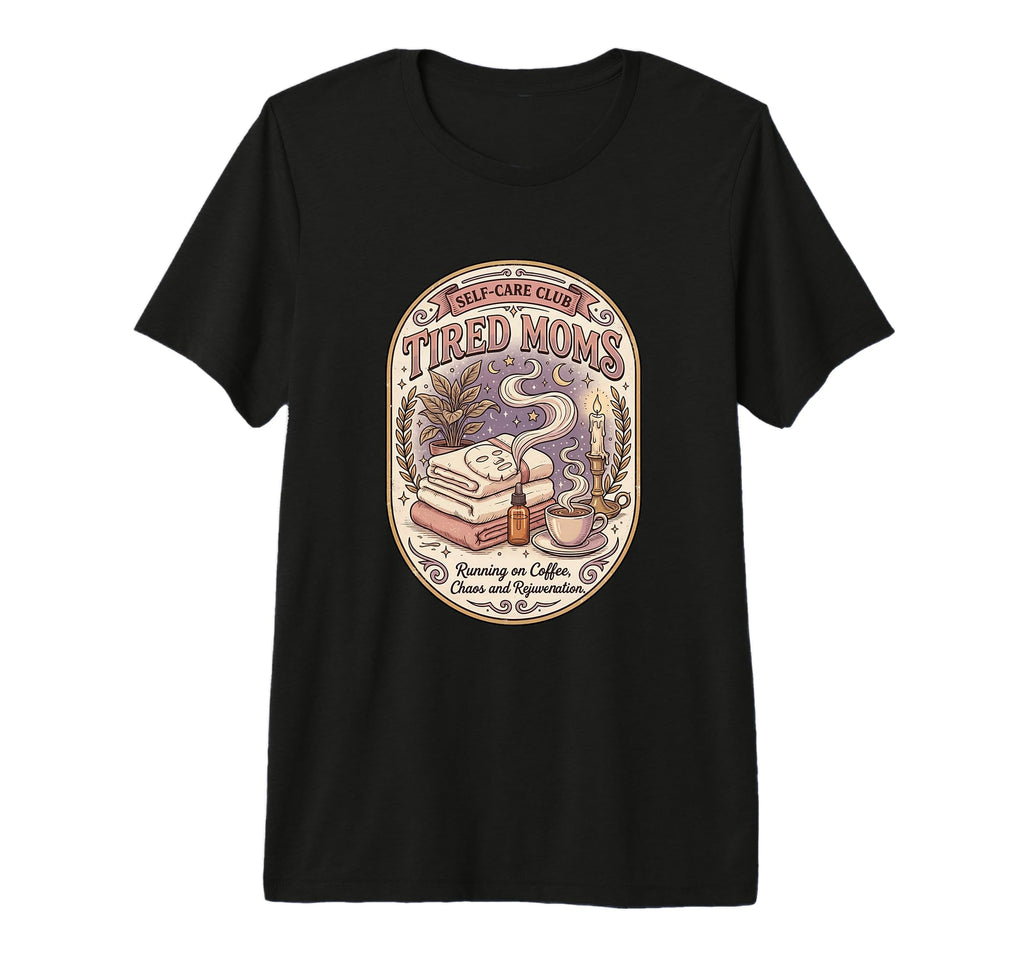 Funny Tired Moms Self Care Club Coffee T-Shirt - Trendy Graphic Unisex - T-Shirt, Sweatshirt, Hoodie