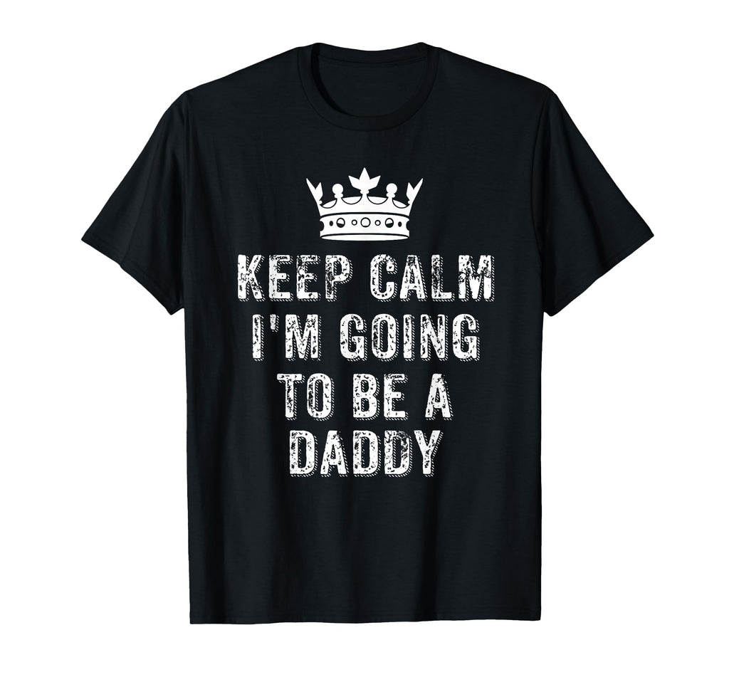 I Cant Keep Calm Im Going To Be Daddy T-Shirt - Custom Art Print for Adults - T-Shirt, Sweatshirt, Hoodie