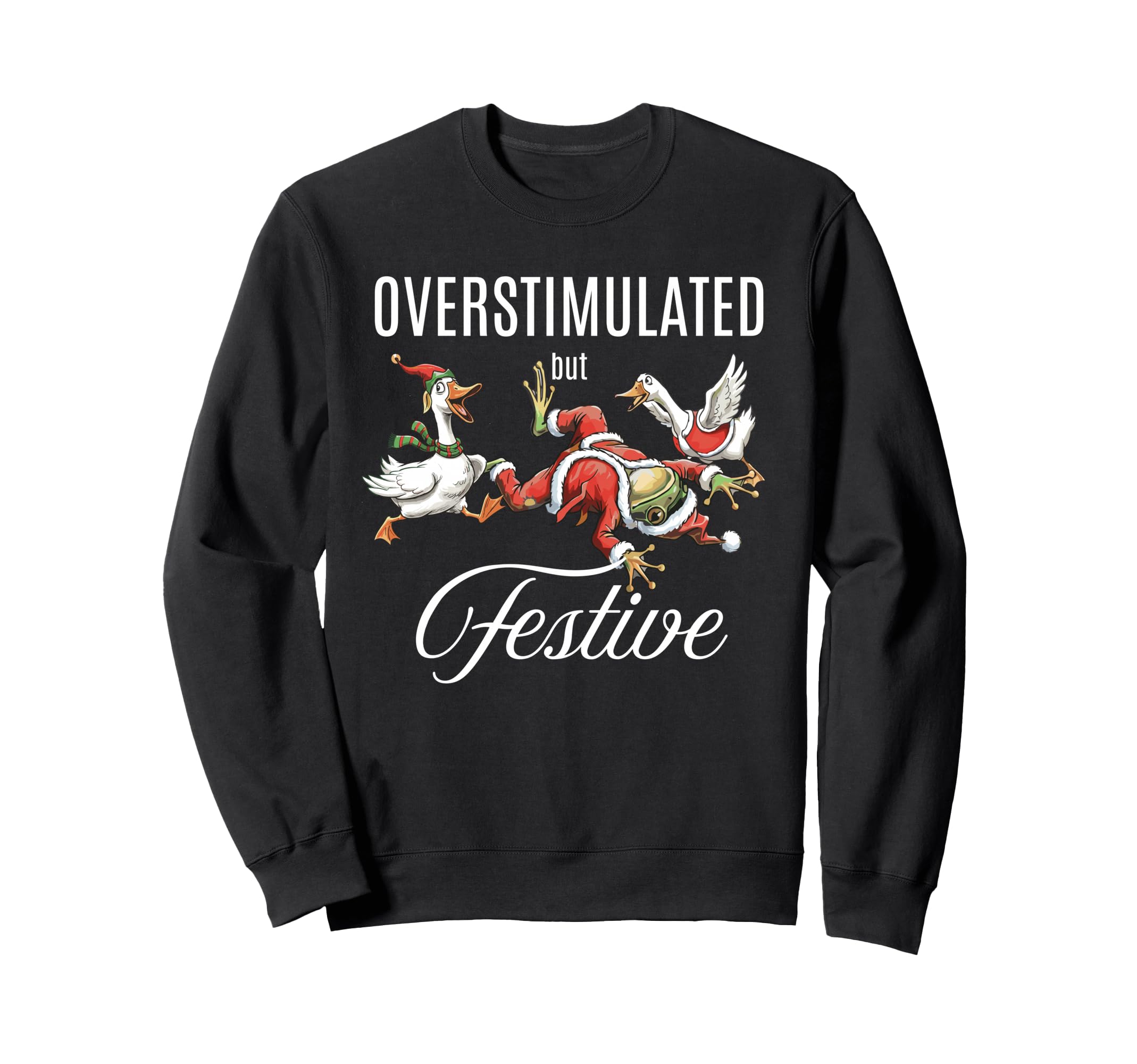 Overstimulated But Festive Funny Sweatshirt - Custom Art Print Men Women - T-Shirt, Sweatshirt, Hoodie