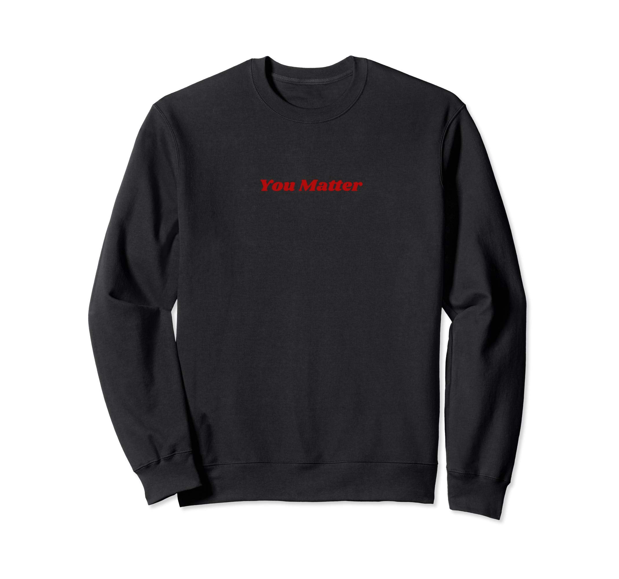 You Matter Statement Mental Health Sweatshirt - Unique Graphic Men Women - T-Shirt, Sweatshirt, Hoodie