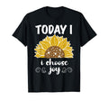 Today I Choose Joy Inspirational T-Shirt - Custom Art Print Unisex - T-Shirt, Sweatshirt, Hoodie