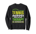 Tennis Player Dogs Therapy Is Sweatshirt - Streetwear Style Unisex - T-Shirt, Sweatshirt, Hoodie