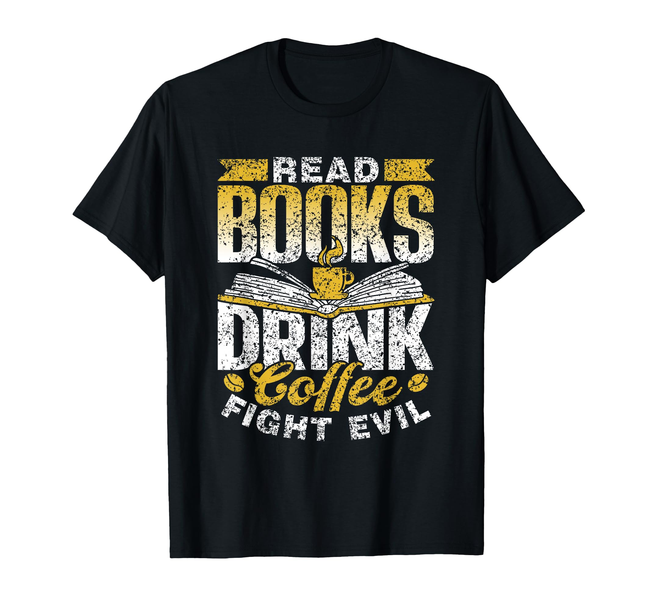 Read Books Drink Coffee Fight Evil Book T-Shirt - Streetwear Style Unisex - T-Shirt, Sweatshirt, Hoodie