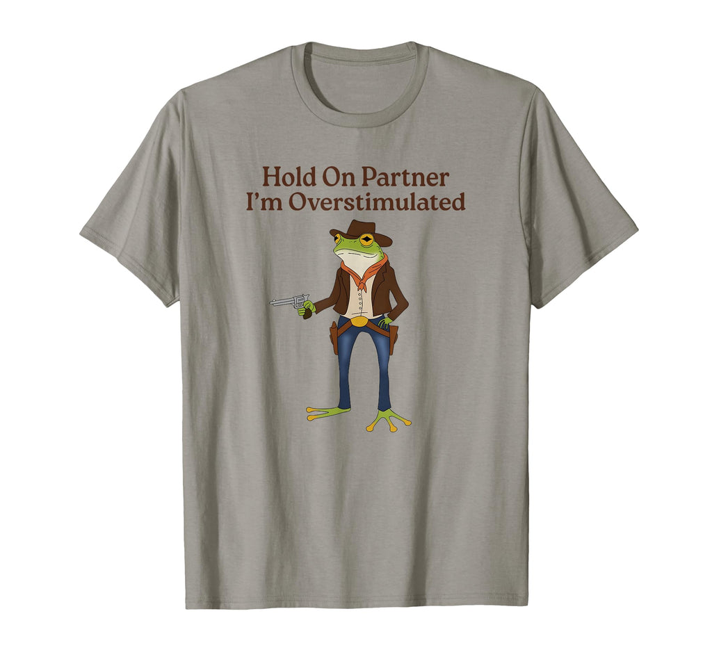 Hold Partner Im Overstimulated Funny T-Shirt - Custom Art Print Men Women - T-Shirt, Sweatshirt, Hoodie
